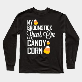 My Broomstick Runs on Candy Corn Long Sleeve T-Shirt